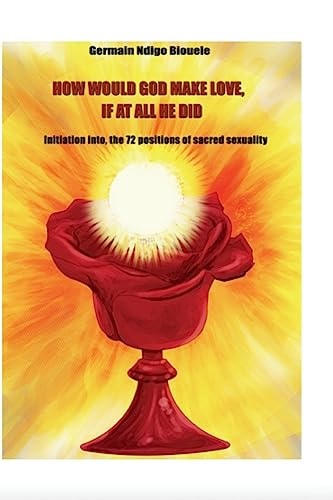 How Would God Make Love, If At All He Did?