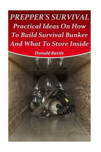 Prepper's Survival Practical Ideas On How To Build Survival Bunker And What To Store Inside