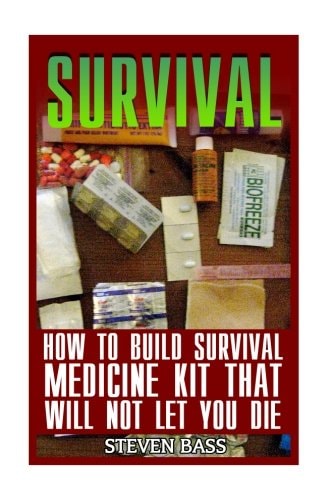 Survival How To Build Survival Medicine Kit That Will Not Let You Die