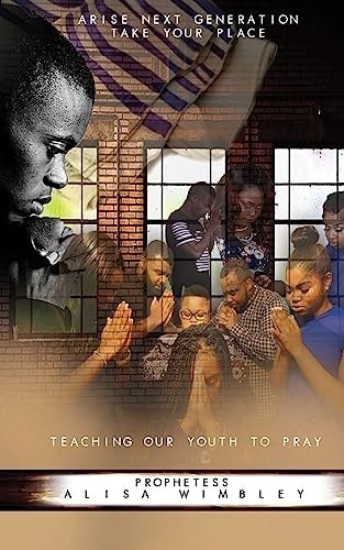 Arise Next Generation Take Your Place Teaching Our Youth to Pray