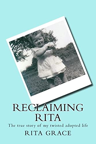 Reclaiming Rita The True Story of My Twisted Adopted Life