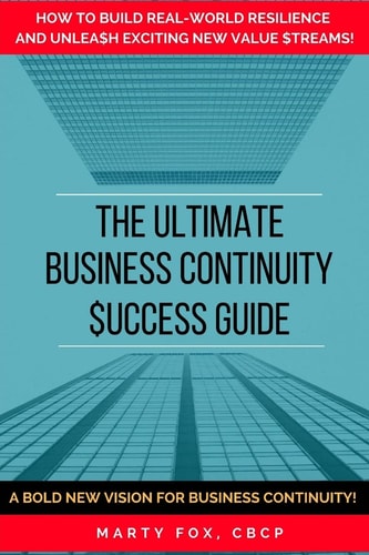 The Ultimate Business Continuity Success Guide How to Build Real-World Resilience and Unleash Exciting New Value Streams!