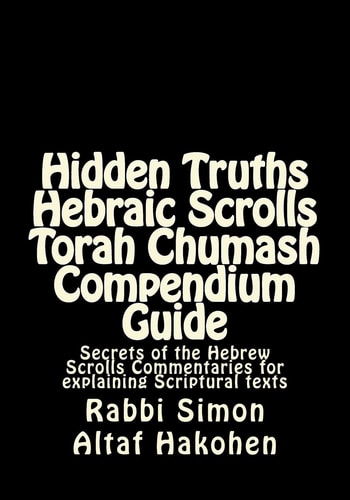 Hidden Truths Hebraic Scrolls Torah Chumash Compendium Guide Secrets of the Hebrew Scrolls Commentaries for Explaining Scriptural Texts