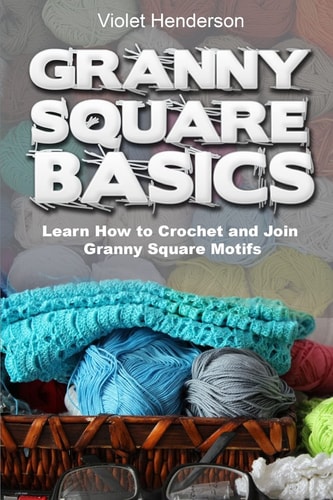 Granny Square Basics Learn How to Crochet and Join Granny Square Motifs