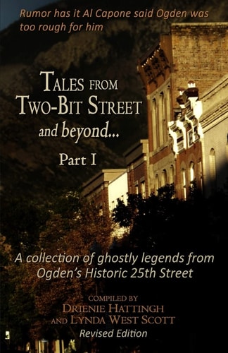 Tales from Two-Bit Street and Beyond... Part I Ghostly Legends from Ogden's Historic 25th Street