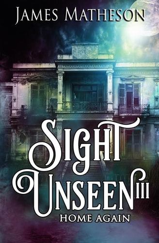 Sight Unseen III Home Again