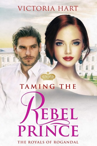 Taming the Rebel Prince The Royals of Rogandal