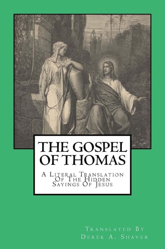 The Gospel Of Thomas A Literal Translation Of The Hidden Sayings Of Jesus