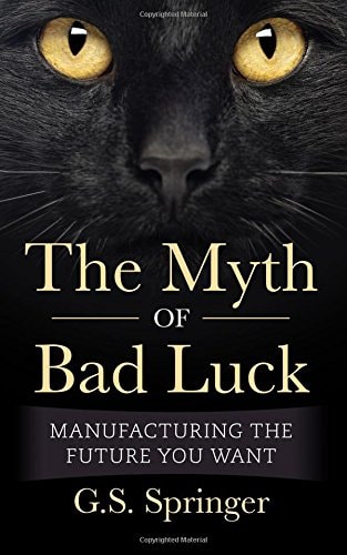 The Myth Of Bad Luck Manufacturing The Future You Want