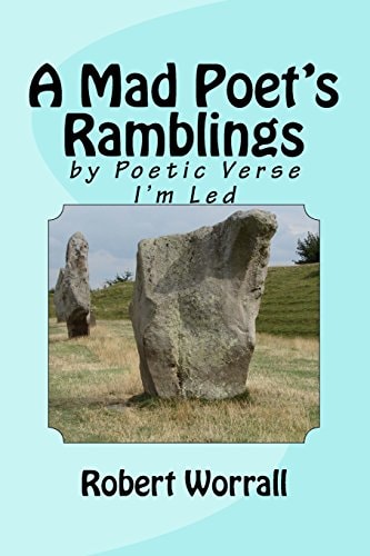 A Mad Poet's Ramblings By Poetic Verse I'm Led