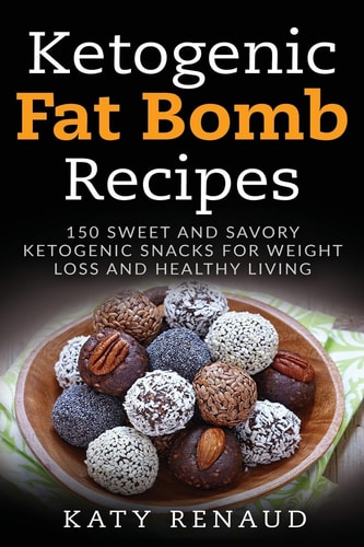 Ketogenic Fat Bomb Recipes 150 Sweet And Savory Ketogenic Snacks For Weight Loss And Healthy Living