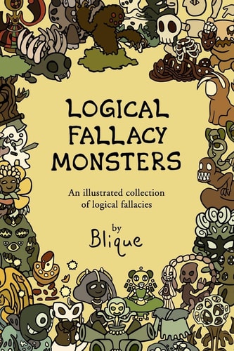 Logical Fallacy Monsters An Illustrated Collection of Logical Fallacies
