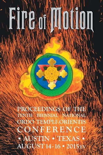 Fire of Motion Proceedings of the Tenth Biennial National Ordo Templi Orientis Conference