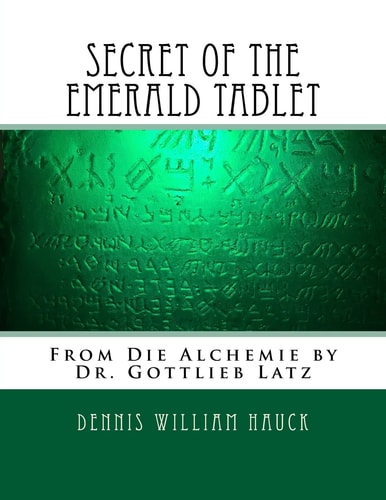 Secret of the Emerald Tablet From Die Alchemie by Dr. Gottlieb Latz