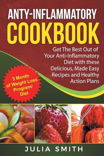 Anti-Inflammatory Cookbook Anti-Inflammatory Diet Weight Loss. Get The Best Out