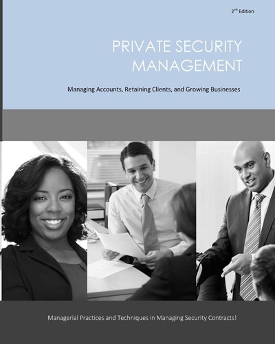 Private Security Management Managing Accounts, Retaining Clients, and Growing Businesses