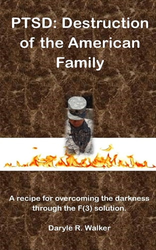 Ptsd Destruction of the American Family: A Recipe for Overcoming the Darkness Through the F(3) Solution