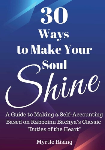 30 Ways to Make Your Soul Shine A Workbook Guide to Making a Self-Accounting Based on Rabbeinu Bachya's Classic "Duties of the Heart"