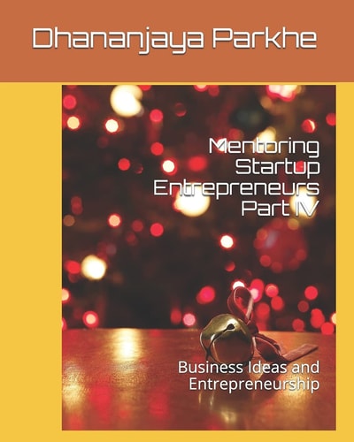 Mentoring Startup Entrepreneurs Part IV Business Ideas and Entrepreneurship