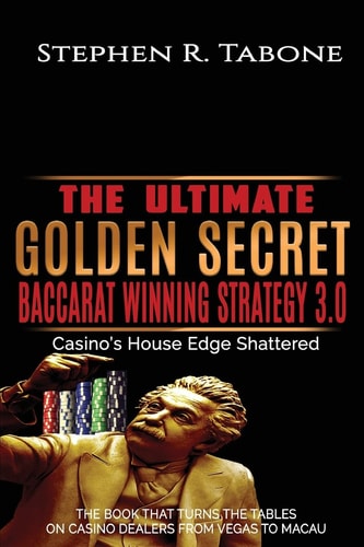 The Ultimate Golden Secret Baccarat Winning Strategy 3. 0 Casino's House Edge Shattered. the BOOK THAT TURNS the TABLES on CASINO DEALERS from VEGAS to MACAU