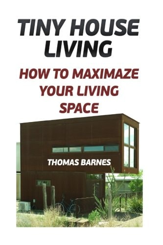 Tiny House Living How To Maximaze Your Living Space