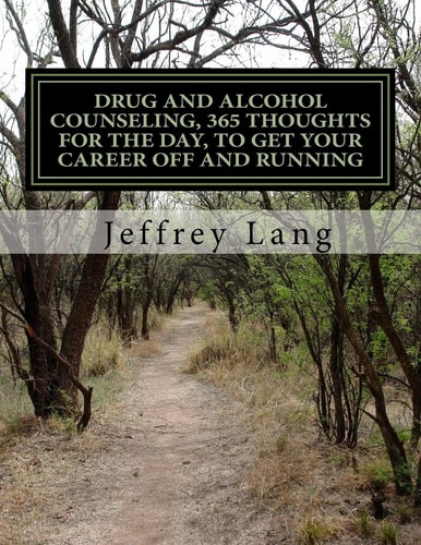 Drug and Alcohol Counseling, 365 Thoughts for the Day, To Get Your Career Off and Running, Without Getting Run Down Or Run Over!