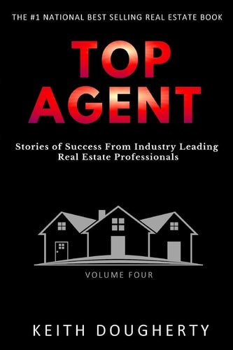 Top Agent Volume 4 Stories of Success From Industry Leading Real Estate Professionals