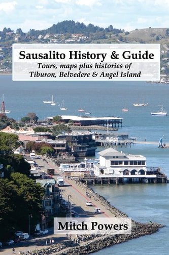 Sausalito History and Guide Tours, Maps Plus Histories of Tiburon, Belvedere and Angel Island