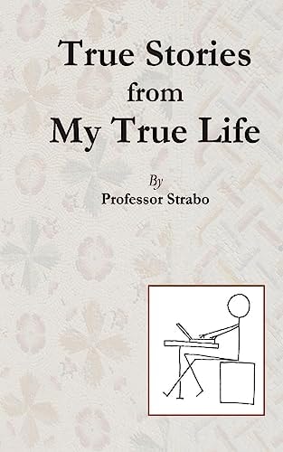 True Stories from My True Life by Professor Strabo
