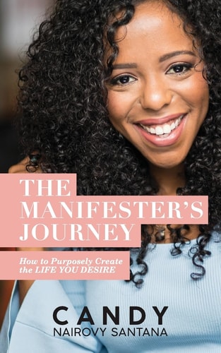 The Manifester's Journey How to Purposely Create the Life You Desire