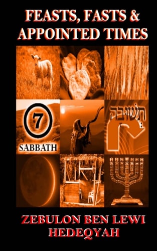 Feasts, Fasts and Appointed Times A Concise Expository of Qadowsh Days and Worship for Yisrael/Yasharal