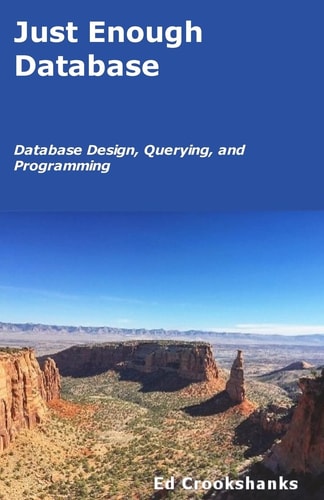 Just Enough Database Database Design, Querying, and Programming