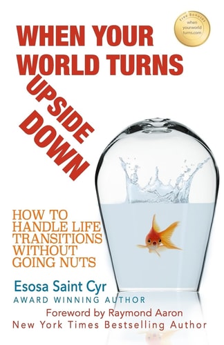 When Your World Turns Upside Down How to Handle Life Transitions Without Going Nuts