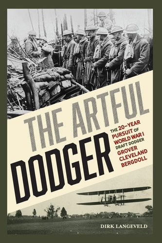 The Artful Dodger The 20-Year Pursuit of World War I Draft Dodger Grover Cleveland Bergdoll