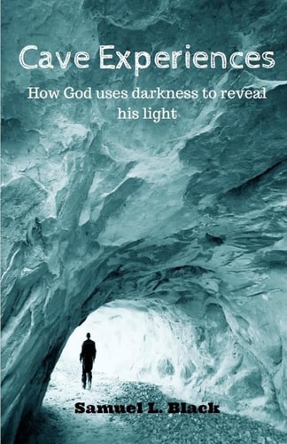 Cave Experiences How God Uses Darkness to Reveal His Light