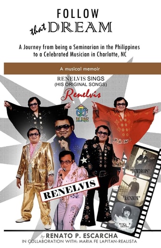 Follow that Dream A Journey from Being a Seminarian in the Philippines to a Celebrated Musician in Charlotte, NC : a Musical Memoir