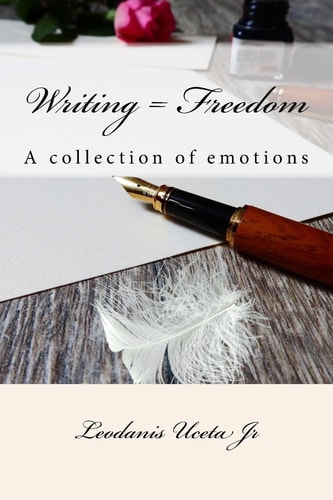 Writing = Freedom A Collection of Emotions
