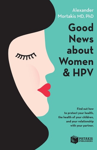 Good News About Women And HPV How to Protect Your Health, the Health of Your Children, and Your Relationship with Your Partner.