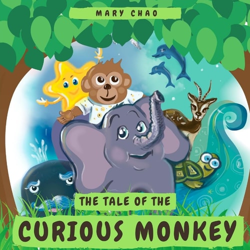 The Tale of the Curious Monkey A Delightful Story of a Young Monkey Who Learns to Overcome Her Fears and Starts a Journey Around the World