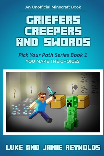 Griefers Creepers and Swords Pick Your Path Series Book 1