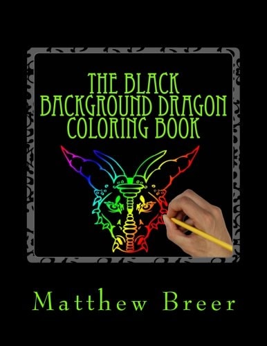 The Black Background Dragon Coloring Book An Adult Coloring Book, Inspired by Dragons of Old!