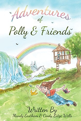 Adventures of Polly and Friends A Fun Adventure Into a Magical World