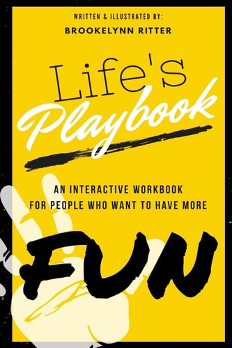 Life's Playbook An Interactive Workbook for People Who Want to Have More Fun