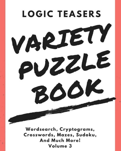 Logic Teasers Variety Puzzles Volume 3