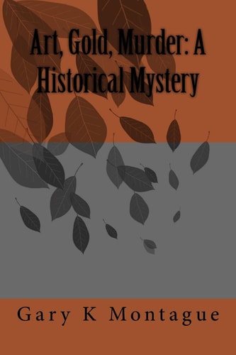 Art, Gold, Murder A Historical Mystery: Art, Gold, Murder: A Historical Mystery