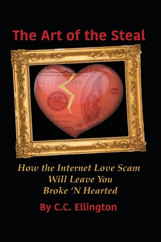 Art of the Steal How The Internet Love Scam Business Will Leave You BROKE 'N HEARTED