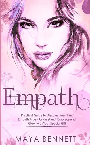 Empath Practical Guide To Discover Your True Empath Types, Understand, Embrace and Glow with Your Special Gift