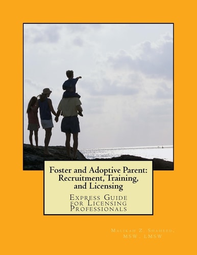 Foster and Adoptive Parent: Recruitment, Training, and Licensing Express Guide for Licensing Professionals