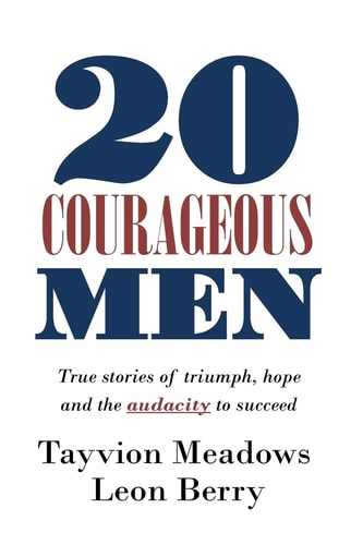 20 Courageous Men True Stories of Triumph, Hope and the Audacity to Succeed