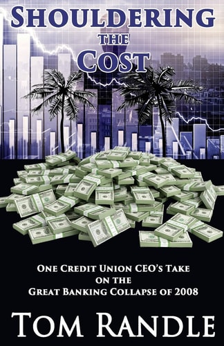 Shouldering the Cost One Credit Union CEO's Take on the Great Banking Collapse Of 2008